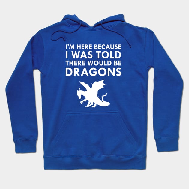 I Was Told There Would Be Dragons Mythical Creature Hoodie by FlashMac